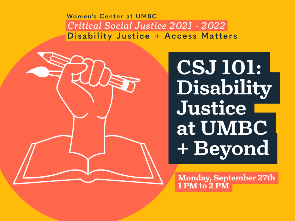 An orange and yellow graphic advertising CSJ 101: Disability Justice at UMBC + Beyond.  White text on the bottom indicates that this event happened Monday, September 27th from 1pm-2pm.
